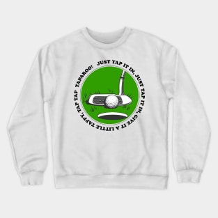 Just Tap it In, Give it a Little Tappy, Tap Tap Taparoo! Crewneck Sweatshirt